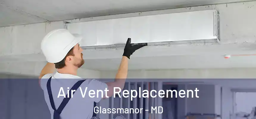  Air Vent Replacement Glassmanor - MD