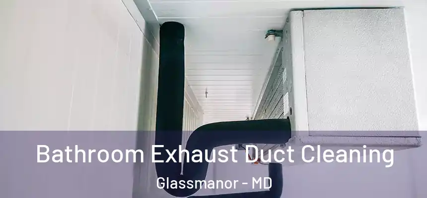  Bathroom Exhaust Duct Cleaning Glassmanor - MD