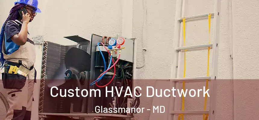 Custom HVAC Ductwork Glassmanor - MD