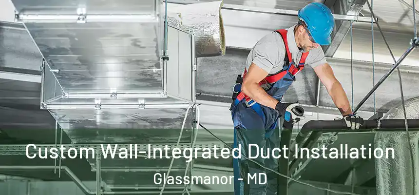  Custom Wall-Integrated Duct Installation Glassmanor - MD