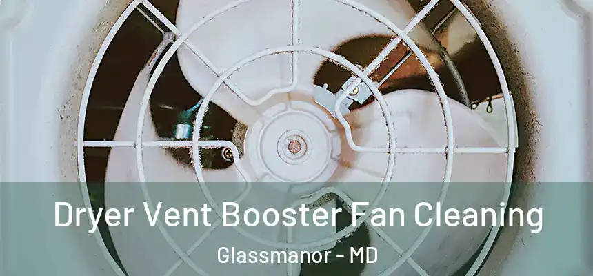  Dryer Vent Booster Fan Cleaning Glassmanor - MD