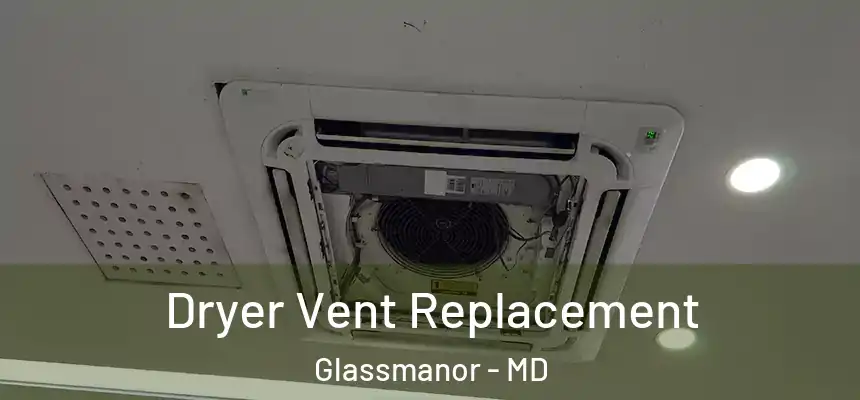  Dryer Vent Replacement Glassmanor - MD