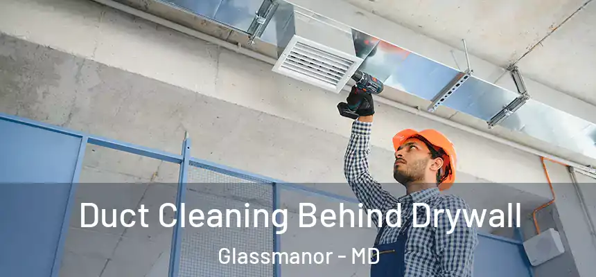  Duct Cleaning Behind Drywall Glassmanor - MD