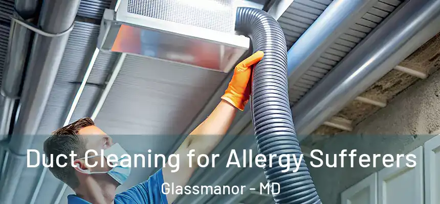  Duct Cleaning for Allergy Sufferers Glassmanor - MD