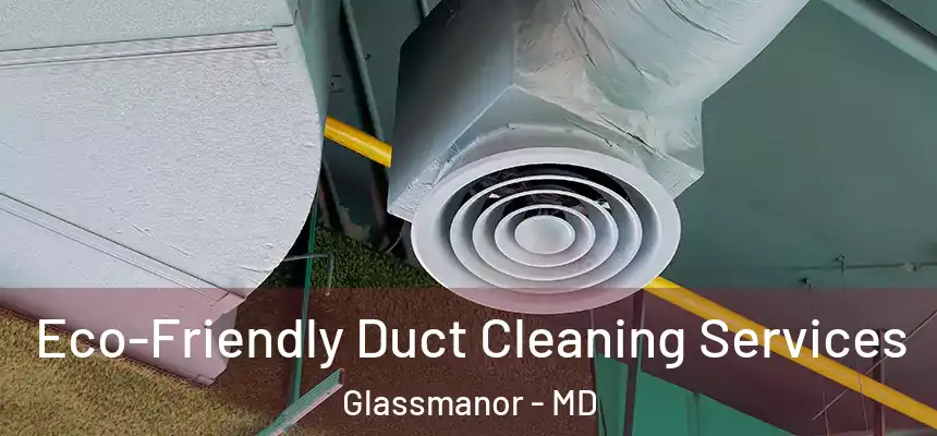  Eco-Friendly Duct Cleaning Services Glassmanor - MD