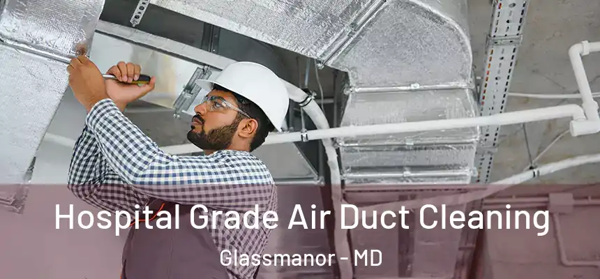  Hospital Grade Air Duct Cleaning Glassmanor - MD