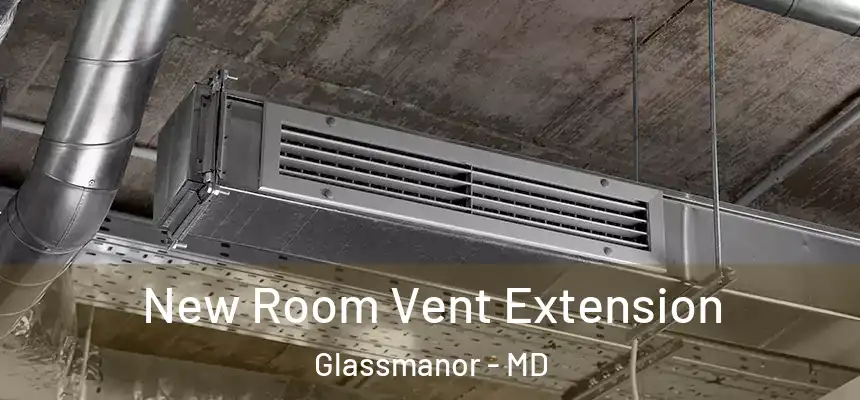  New Room Vent Extension Glassmanor - MD