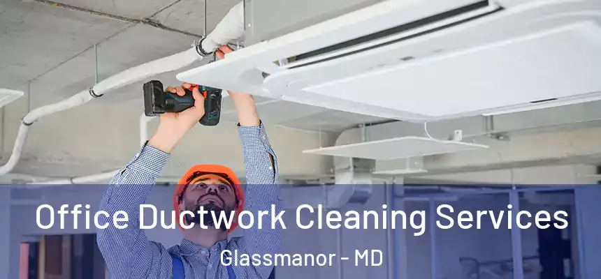  Office Ductwork Cleaning Services Glassmanor - MD
