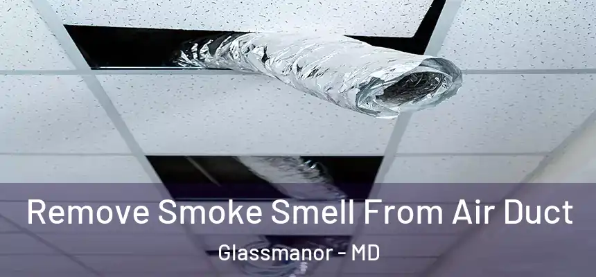  Remove Smoke Smell From Air Duct Glassmanor - MD