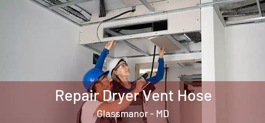  Repair Dryer Vent Hose Glassmanor - MD