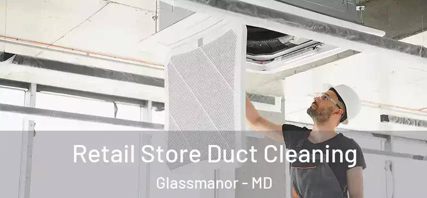  Retail Store Duct Cleaning Glassmanor - MD