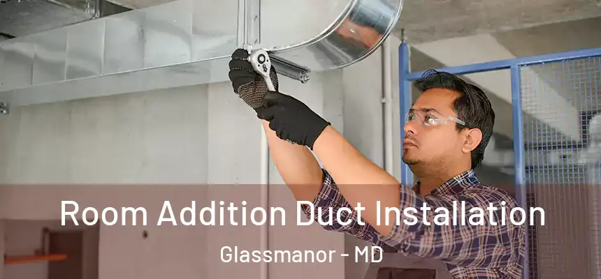  Room Addition Duct Installation Glassmanor - MD