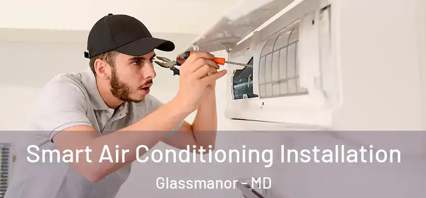  Smart Air Conditioning Installation Glassmanor - MD