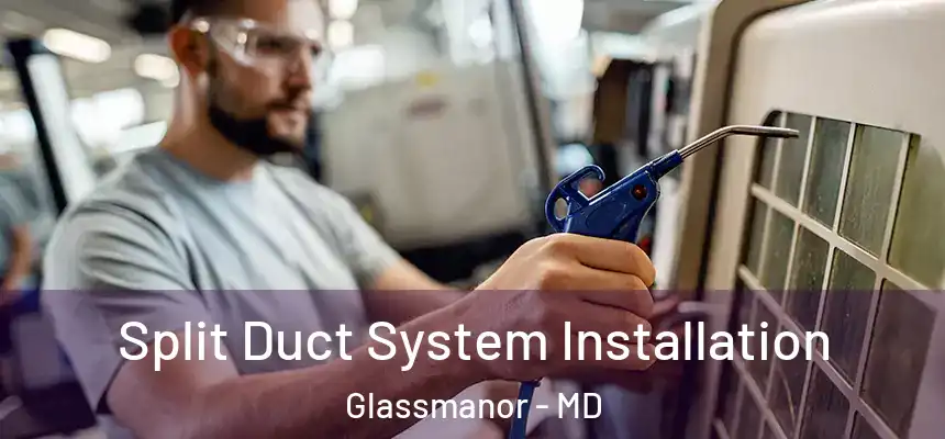  Split Duct System Installation Glassmanor - MD