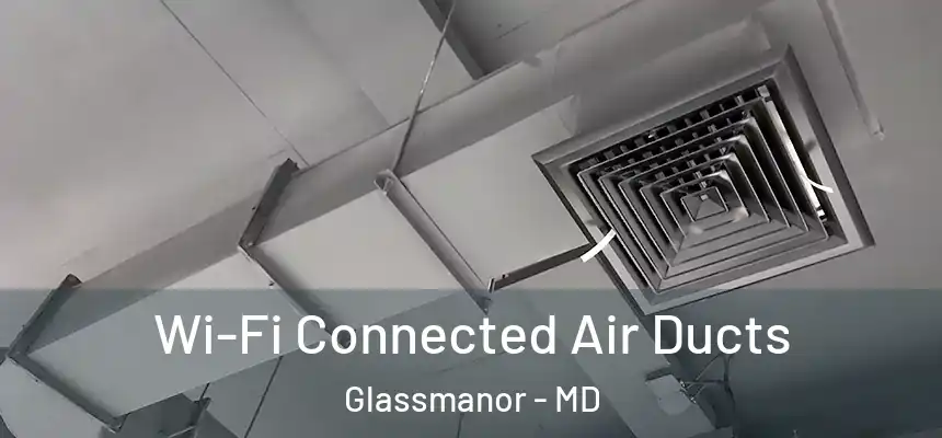  Wi-Fi Connected Air Ducts Glassmanor - MD
